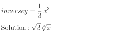 The inverse of y= 1/3 x^3 is cube root of 3}\sqrt[3]{x